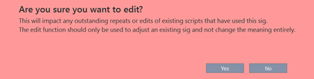 'Are you sure you want to edit? and message This will impact any outstanding repeats or edits of existing scripts that have used this sig.